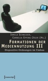 book Formationen der Mediennutzung III: Dispositive Ordnungen im Umbau