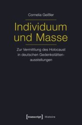 book Individuum und Masse - Zur Vermittlung des Holocaust in deutschen Gedenkstättenausstellungen: Zur Vermittlung des Holocaust in deutschen Gedenkstättenausstellungen