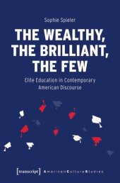 book The Wealthy, the Brilliant, the Few: Elite Education in Contemporary American Discourse