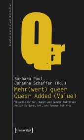 book Mehr(wert) queer - Queer Added (Value): Visuelle Kultur, Kunst und Gender-Politiken - Visual Culture, Art, and Gender Politics