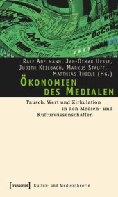 book Ökonomien des Medialen: Tausch, Wert und Zirkulation in den Medien- und Kulturwissenschaften