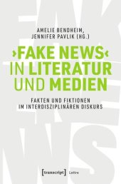 book ›Fake News‹ in Literatur und Medien: Fakten und Fiktionen im interdisziplinären Diskurs