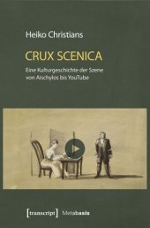 book Crux Scenica - Eine Kulturgeschichte der Szene von Aischylos bis YouTube