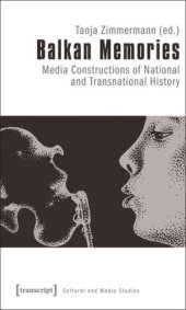 book Balkan Memories: Media Constructions of National and Transnational History