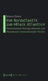 book Vom Nordatlantik zum »Black Atlantic«: Postkoloniale Konfigurationen und Paradoxien transnationaler Politik