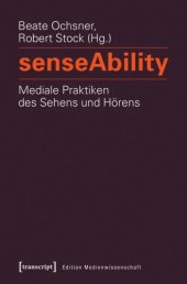 book senseAbility - Mediale Praktiken des Sehens und Hörens