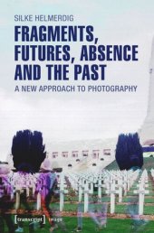 book Fragments, Futures, Absence and the Past: A New Approach to Photography