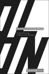 book Art History and Fetishism Abroad: Global Shiftings in Media and Methods