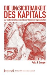 book Die Un/Sichtbarkeit des Kapitals: Zur modernen Ökonomie und ihrer filmischen Repräsentation