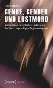 book Genre, Gender und Lustmord: Mörderische Geschlechterfantasien in der deutschsprachigen Gegenwartsprosa