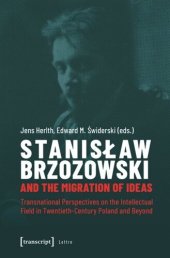 book Stanislaw Brzozowski and the Migration of Ideas: Transnational Perspectives on the Intellectual Field in Twentieth-Century Poland and Beyond