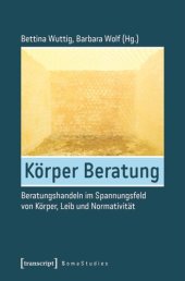 book Körper Beratung: Beratungshandeln im Spannungsfeld von Körper, Leib und Normativität