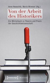 book Von der Arbeit des Historikers: Ein Wörterbuch zu Theorie und Praxis der Geschichtswissenschaft