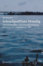 book SchauSpielPlatz Venedig: Theatrale Rezeption und performative Aneignung eines kulturellen Imaginären um 1900