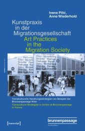 book Kunstpraxis in der Migrationsgesellschaft - Transkulturelle Handlungsstrategien am Beispiel der Brunnenpassage Wien: Art Practices in the Migration Society - Transcultural Strategies in Action at Brunnenpassage in Vienna