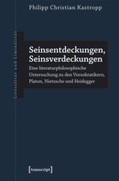 book Seinsentdeckungen, Seinsverdeckungen: Eine literaturphilosophische Untersuchung zu den Vorsokratikern, Platon, Nietzsche und Heidegger