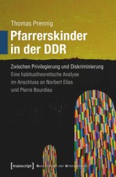 book Pfarrerskinder in der DDR: Zwischen Privilegierung und Diskriminierung. Eine habitustheoretische Analyse im Anschluss an Norbert Elias und Pierre Bourdieu