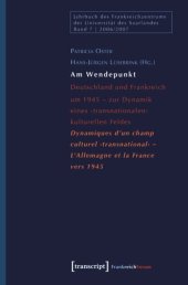 book Am Wendepunkt: Deutschland und Frankreich um 1945 - zur Dynamik eines 'transnationalen' kulturellen Feldes / Dynamiques d'un champ culturel 'transnational' - L'Allemagne et la France vers 1945