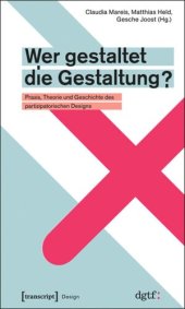 book Wer gestaltet die Gestaltung?: Praxis, Theorie und Geschichte des partizipatorischen Designs