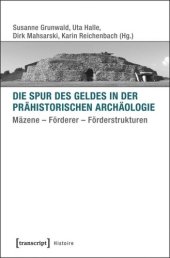 book Die Spur des Geldes in der Prähistorischen Archäologie: Mäzene - Förderer - Förderstrukturen