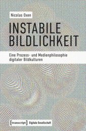 book Instabile Bildlichkeit: Eine Prozess- und Medienphilosophie digitaler Bildkulturen