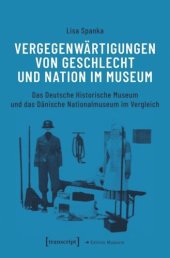 book Vergegenwärtigungen von Geschlecht und Nation im Museum: Das Deutsche Historische Museum und das Dänische Nationalmuseum im Vergleich