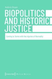 book Biopolitics and Historic Justice: Coming to Terms with the Injuries of Normality