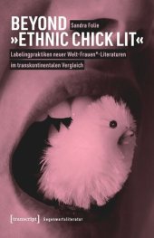 book Beyond »Ethnic Chick Lit« - Labelingpraktiken neuer Welt-Frauen*-Literaturen im transkontinentalen Vergleich