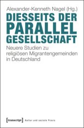 book Diesseits der Parallelgesellschaft: Neuere Studien zu religiösen Migrantengemeinden in Deutschland