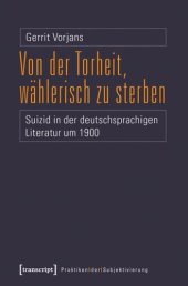 book Von der Torheit, wählerisch zu sterben: Suizid in der deutschsprachigen Literatur um 1900