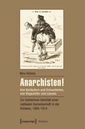 book Anarchisten!: Von Vorläufern und Erleuchteten, von Ungeziefer und Läusen - zur kollektiven Identität einer radikalen Gemeinschaft in der Schweiz, 1885-1914