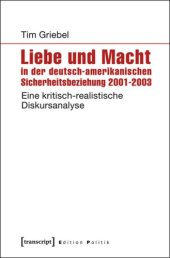 book Liebe und Macht in der deutsch-amerikanischen Sicherheitsbeziehung 2001-2003: Eine kritisch-realistische Diskursanalyse