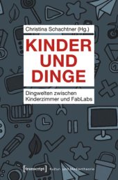 book Kinder und Dinge: Dingwelten zwischen Kinderzimmer und FabLabs