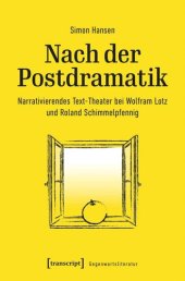 book Nach der Postdramatik: Narrativierendes Text-Theater bei Wolfram Lotz und Roland Schimmelpfennig