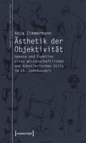 book Ästhetik der Objektivität: Genese und Funktion eines wissenschaftlichen und künstlerischen Stils im 19. Jahrhundert