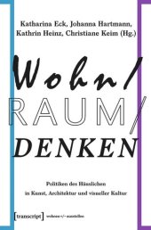 book Wohn/Raum/Denken: Politiken des Häuslichen in Kunst, Architektur und visueller Kultur