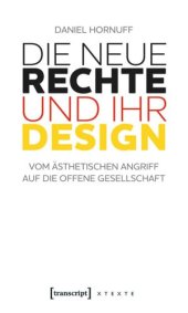 book Die Neue Rechte und ihr Design: Vom ästhetischen Angriff auf die offene Gesellschaft