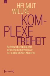 book Komplexe Freiheit: Konfigurationsprobleme eines Menschenrechts in der globalisierten Moderne