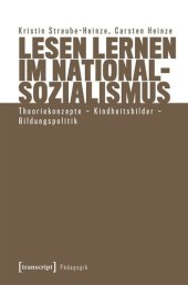 book Lesen lernen im Nationalsozialismus: Theoriekonzepte - Kindheitsbilder - Bildungspolitik