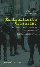 book Kontrollierte Urbanität: Zur Neoliberalisierung städtischer Sicherheitspolitik