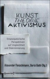 book Kunst. Theorie. Aktivismus.: Emanzipatorische Perspektiven auf Ungleichheit und Diskriminierung