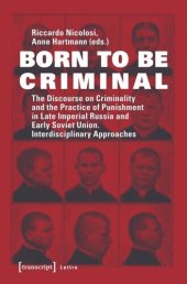 book Born to be Criminal: The Discourse on Criminality and the Practice of Punishment in Late Imperial Russia and Early Soviet Union. Interdisciplinary Approaches