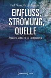 book Einfluss, Strömung, Quelle: Aquatische Metaphern der Kunstgeschichte