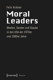 book Moral Leaders: Medien, Gender und Glaube in den USA der 1970er und 1980er Jahre