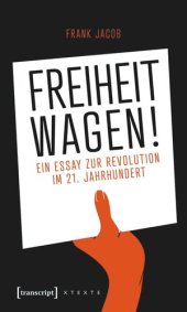 book Freiheit wagen!: Ein Essay zur Revolution im 21. Jahrhundert