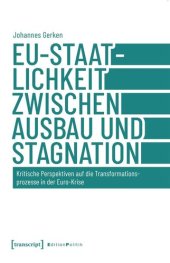 book EU-Staatlichkeit zwischen Ausbau und Stagnation: Kritische Perspektiven auf die Transformationsprozesse in der Euro-Krise