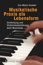 book Musikalische Praxis als Lebensform: Sinnfindung und Wirklichkeitserfahrung beim Musizieren