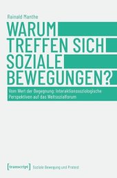 book Warum treffen sich soziale Bewegungen?: Vom Wert der Begegnung: Interaktionssoziologische Perspektiven auf das Weltsozialforum