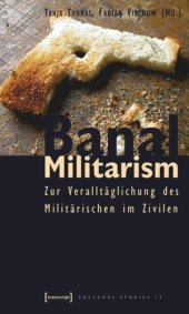 book Banal Militarism: Zur Veralltäglichung des Militärischen im Zivilen