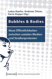 book Bubbles & Bodies - Neue Öffentlichkeiten zwischen sozialen Medien und Straßenprotesten: Interdisziplinäre Erkundungen